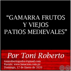 GAMARRA FRUTOS Y VIEJOS PATIOS MEDIEVALES - Por Toni Roberto - Domingo, 12 de Enero de 2020